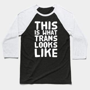 This is what trans looks like Baseball T-Shirt